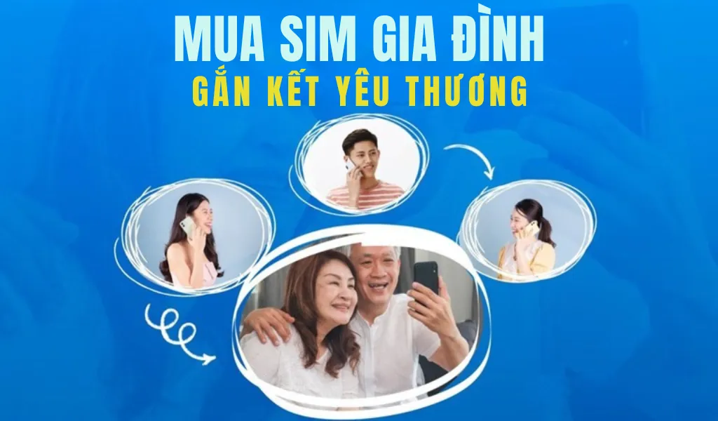 Sim điện thoại gia đình mang lại liên lạc tiện lợi, gắn kết yêu thương